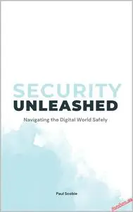 Security Unleashed: Navigating the Digital World Safely