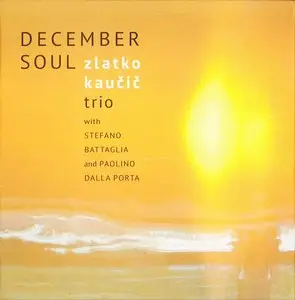 Zlatko Kaucic Trio - December Soul (2013)