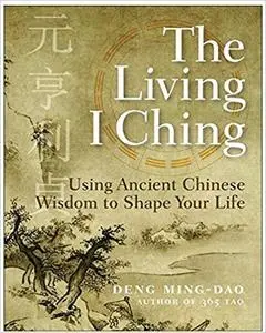 The Living I Ching: Using Ancient Chinese Wisdom To Shape Your Life [Repost]