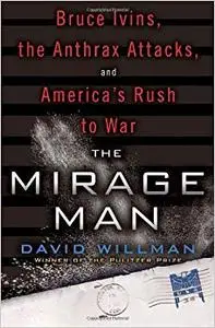 The Mirage Man: Bruce Ivins, the Anthrax Attacks, and America's Rush to War (Repost)