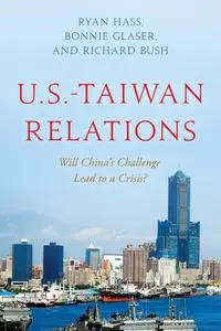 U.S.-Taiwan Relations: Will China's Challenge Lead to a Crisis?
