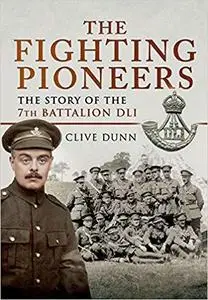 The Fighting Pioneers: The Story of the 7th Battalion DLI [Repost]