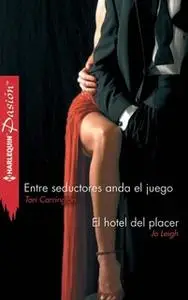 «Entre seductores anda el juego - El hotel del placer» by Jo Leigh,Tori Carrington