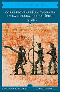 Corresponsales en campaña en la Guerra del Pacífico, 1879-1881