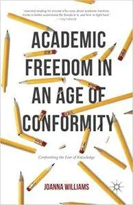 Academic Freedom in an Age of Conformity: Confronting the Fear of Knowledge