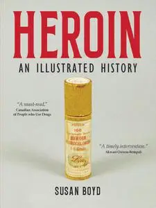 Heroin: An Illustrated History