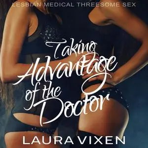 «Taking Advantage of the Doctor» by Laura Vixen