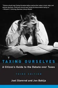 Taxing Ourselves, 3rd Edition: A Citizen's Guide to the Debate over Taxes