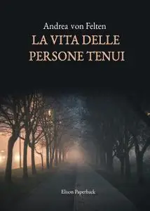 Andrea von Felten - La vita delle persone tenui