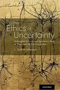 The Ethics of Uncertainty: Entangled Ethical and Epistemic Risks in Disorders of Consciousness