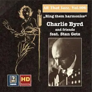 Charlie Byrd - All That Jazz Vol.106: Ring Them Harmonics - Charlie Byrd And Friends Feat. Stan Getz (2018)