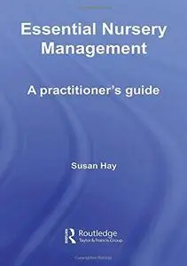 Essential Nursery Management: A Practitioner's Guide (The Nursery World Routledge Essential Guides for Early Years Practitioner