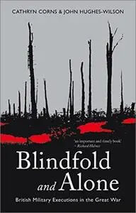 Blindfold and Alone: British Military Executions in the Great War