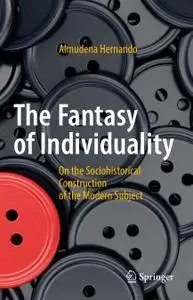 The Fantasy of Individuality: On The Sociohistorical Construction Of the Modern Subject