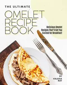 The Ultimate Omelet Recipe Book