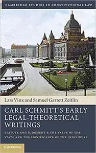 Carl Schmitt's Early Legal-Theoretical Writings: Statute and Judgment and the Value of the State and the Significance