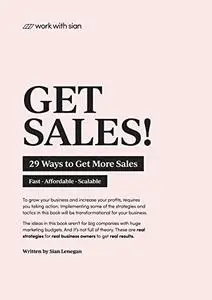 Get Sales!: 29 Fast Ways To Get More Sales