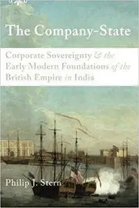 The Company-State: Corporate Sovereignty and the Early Modern Foundations of the British Empire in India (Repost)