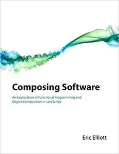 Composing Software: An Exploration of Functional Programming and Object Composition in JavaScript