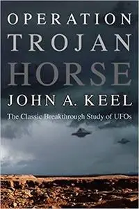 Operation Trojan Horse: The Classic Breakthrough Study of UFOs