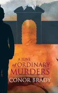 «A June Of Ordinary Murders» by Conor Brady