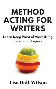 Method Acting For Writers: Learn Deep Point Of View Using Emotional Layers