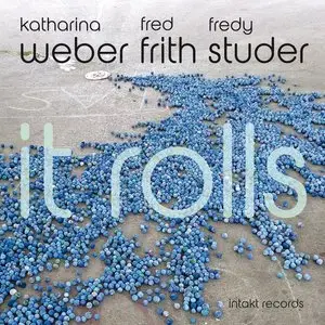 Katharina Weber, Fred Frith and Fredy Studer - It Rolls (2015)