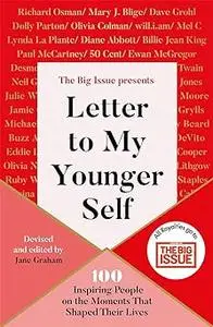 Letter To My Younger Self: The Big Issue Presents...100 Inspiring People on the Moments That Shaped Their Lives