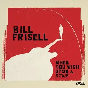 Bill Frisell - When You Wish Upon A Star (2016) [Official Digital Download 24bit/96kHz]