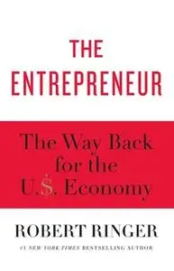 «The Entrepreneur: The Way Back for the U.S. Economy» by Robert Ringer