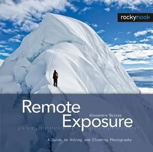 Remote Exposure: A Guide to Hiking and Climbing Photography [Repost]