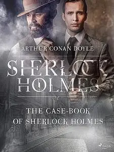 «The Casebook of Sherlock Holmes & His Last Bow» by Arthur Conan Doyle, David Stuart Davies, Keith Carabine