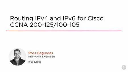 Routing IPv4 and IPv6 for Cisco CCNA 200-125/100-105 (2016)