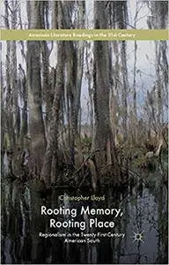 Rooting Memory, Rooting Place: Regionalism in the Twenty-First-Century American South