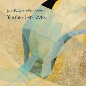 Janie Barnett & Blue Room - You See This River (2017)