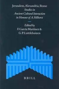 Jerusalem, Alexandria, Rome: Studies in Ancient Cultural Interaction in Honour of A. Hilhorst (Repost)