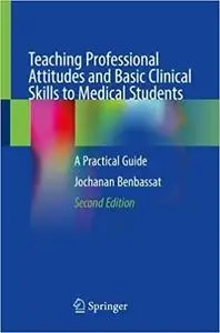 Teaching Professional Attitudes and Basic Clinical Skills to Medical Students (2nd Edition)