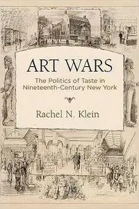 Art Wars: The Politics of Taste in Nineteenth-Century New York