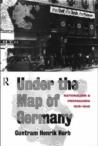 Under the Map of Germany: Nationalism and Propaganda 1918 - 1945 [Repost]