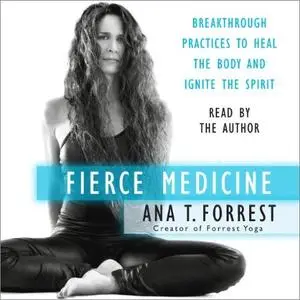 Fierce Medicine: Breakthrough Practices to Heal the Body and Ignite the Spirit [Audiobook]