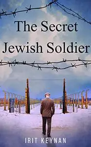 The Secret Jewish Soldier: A Gripping Story of Survival & Hope During WW2