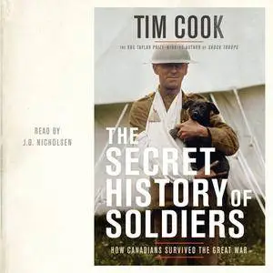 The Secret History of Soldiers: How Canadians Survived the Great War [Audiobook]