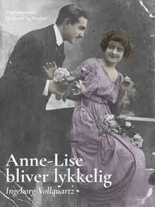 «Anne-Lise bliver lykkelig» by Ingeborg Vollquartz