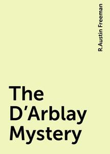 «The D'Arblay Mystery» by R.Austin Freeman