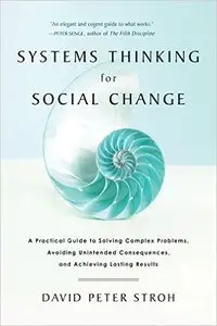 Systems Thinking For Social Change: A Practical Guide to Solving Complex Problems, Avoiding Unintended Consequences...