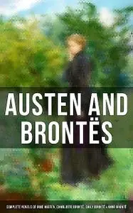 «Austen and Brontës: Complete Novels of Jane Austen, Charlotte Brontë, Emily Brontë & Anne Brontë» by Anne Brontë, Charl