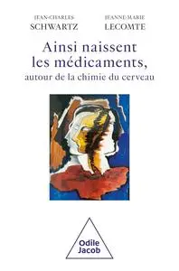 Ainsi naissent les médicaments - Jean-Charles Schwartz, Jeanne-Marie Lecomte