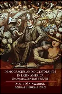 Democracies and Dictatorships in Latin America: Emergence, Survival, And Fall