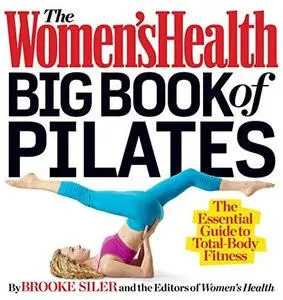 The Women's Health Big Book of Pilates: The Essential Guide to Total Body Fitness (repost)