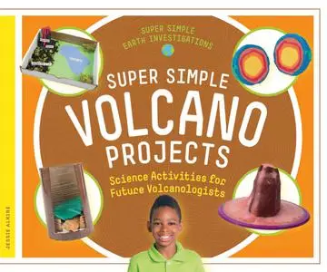 Super Simple Volcano Projects: Science Activities for Future Volcanologists